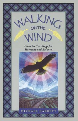 Garrett, Michael T | Walking On The Wind : Cherokee Teachings For Healing Through