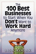 Lisa Rogak | 100 Best Businesses To Start When You Dont Want To Work Hard Anymore