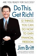 Jim Britt | Do This, Get Rich! : 12 Things You Can Do Now to Gain Financial Freedom
