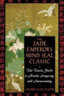 Stuart Alve Olson | Jade Emperors Mind Seal Classic : The Taoist Guide to Health Longevity and Immortality