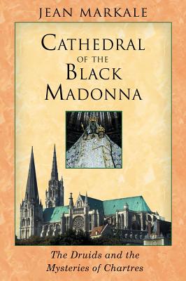 Markale, Jean | Cathedral Of The Black Madonna : The Druids & The Mysteries O