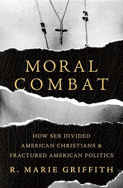 Griffith, R. Marie | Moral combat : How sex divided american christians and fractured american p