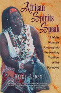 Nicky Arden | African Spirits Speak : A White Woman's Journey Into the Healing Tradition of the Sangoma