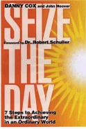 Danny Cox | John Hoover | Seize The Day : 7 Steps to Achieving the Extraordinary in an Ordinary World