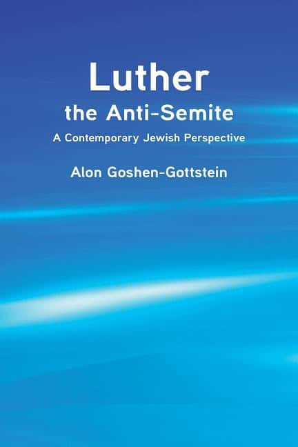 Goshen-gottstein, Alon | Luther the anti-semite : A contemporary jewish perspective