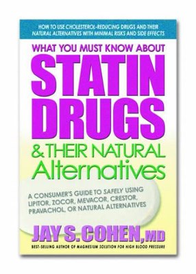 Cohen, Jay | What You Must Know About Statin Drugs And Their Natural Alte