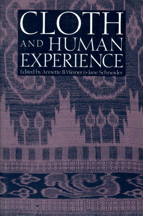 Annette B. Weiner & Jane Schneider | Cloth And Human Experience