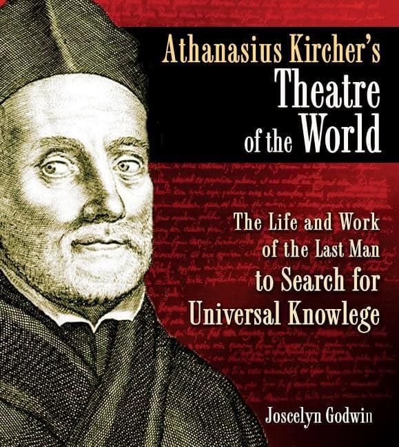 Godwin, Joscelyn | Athanasius Kircher's Theatre Of The World : The Life & Work Of The Last Man To Search For Universal K