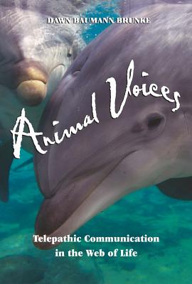 Brunke Dawn Baumann | Animal Voices : Telepathic Communication In The Web Of Life