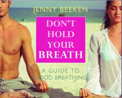 Beeken, Jenny | Don'T Hold Your Breath : A Guide To Good Breathing