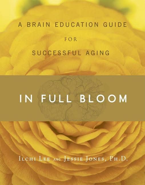 Lee, Ilchi | Jones, Jessie | In Full Bloom : A Brain Education Guide for Successful Aging