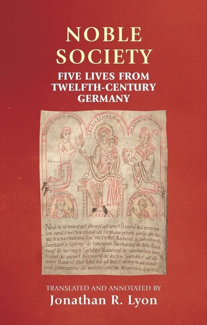 Noble society : Five lives from twelfth-century germany