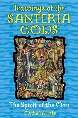 Lele, Ocha'ni | Teachings Of The Santeria Gods : The Spirit Of The Odu