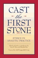 Edited by Lena B Ross | Manisha Roy | Cast The First Stone : Ethics in Analytical Practice