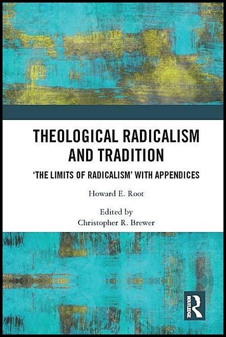 Root, Howard Eugene | Theological radicalism and tradition - the limits of radicalism with append : The limits of radica...