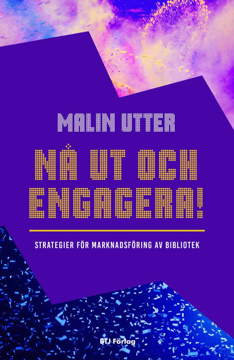 Utter, Malin | Nå ut och engagera! : Strategier för marknadsföring av bibliotek
