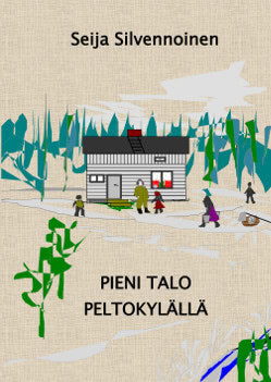 Silvennoinen, Seija | Pieni talo Peltokylällä