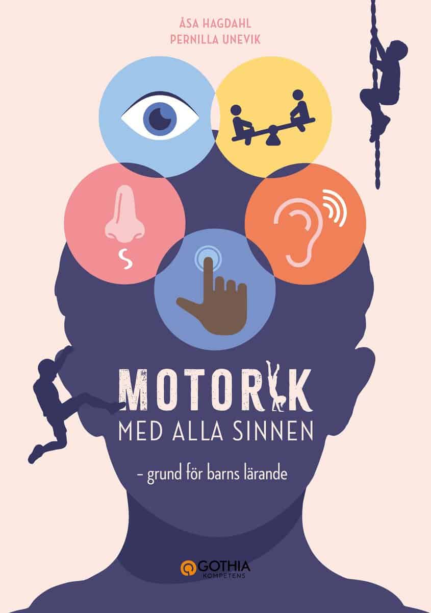 Hagdahl, Åsa | Unevik, Pernilla | Motorik med alla sinnen : Grund för barns lärande