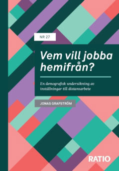 Grafström, Jonas | Vem vill jobba hemifrån? : En demografisk undersökning av inställningar till distansarbete