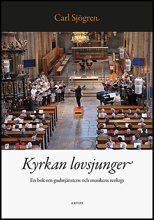 Sjögren, Carl | Kyrkan lovsjunger : En bok om gudstjänstens och musikens teologi