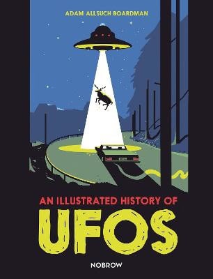 Boardman, Adam Allsuch | An Illustrated History of UFOs