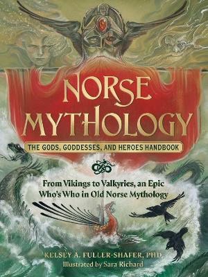 Fuller-Shafer, Kelsey A. | Norse Mythology : The Gods, Goddesses, and Heroes Handbook