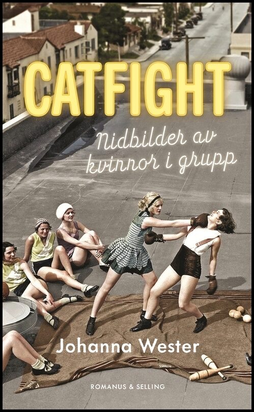 Wester, Johanna | Catfight : Nidbilder av kvinnor i grupp