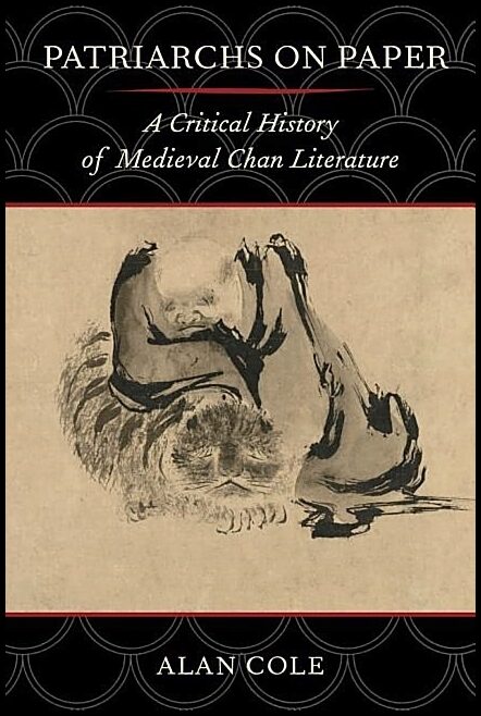 Cole, Alan | Patriarchs on paper - a critical history of medieval chan literature : A critical history of medieval chan ...