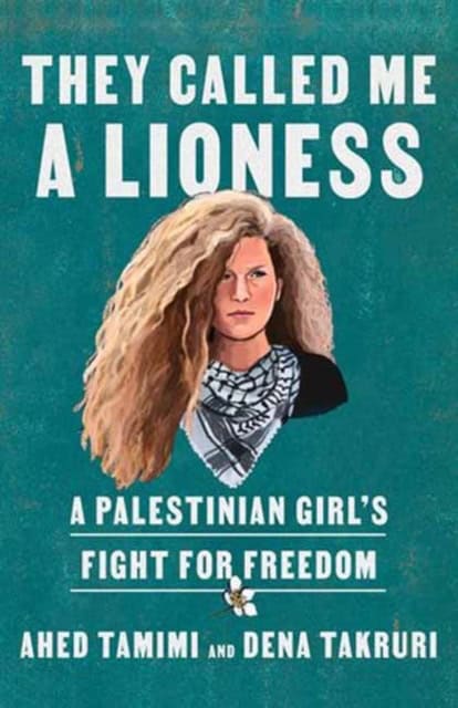 Tamimi, Ahed | They Called Me a Lioness