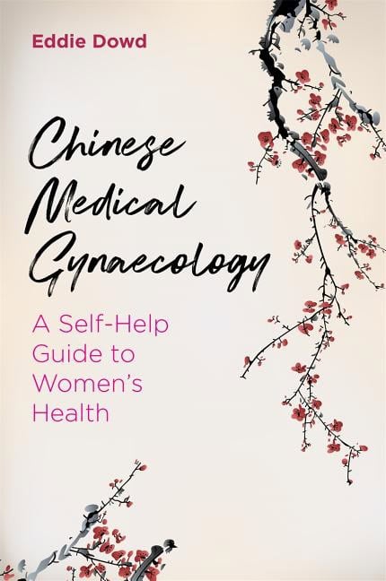 Dowd, Eddie | Chinese medical gynaecology : A self-help guide to womens health