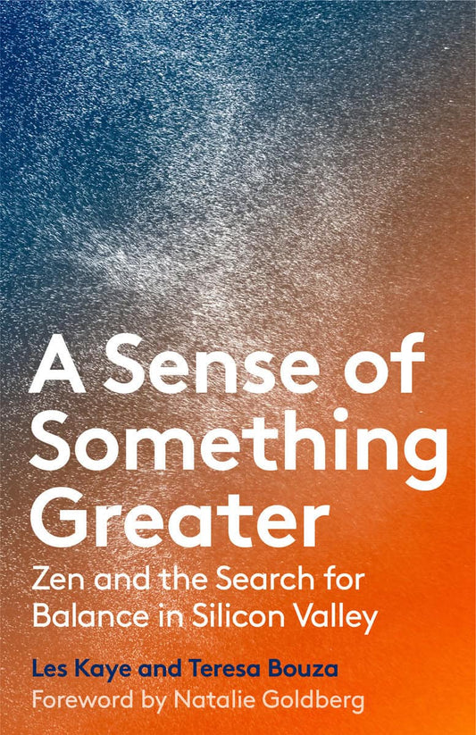 Bouza, Teresa | Sense of something greater : Zen and the search for balance in silicon vall