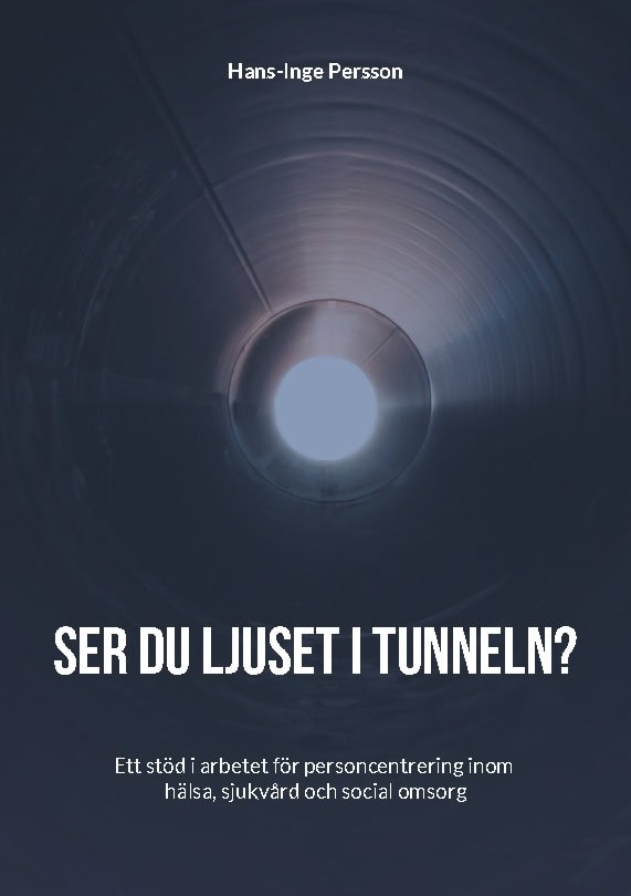 Persson, Hans-Inge | Ser du ljuset i tunneln? : Ett stöd i arbetet för personcentrering inom häl