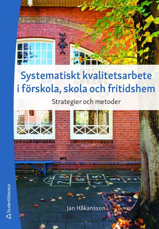 Håkansson, Jan | Systematiskt kvalitetsarbete i förskola, skola och fritidshem : Strategier och metoder