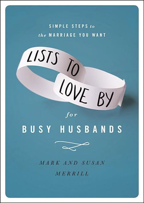 Lists to love by for busy husbands : Simple steps to the marriage you want