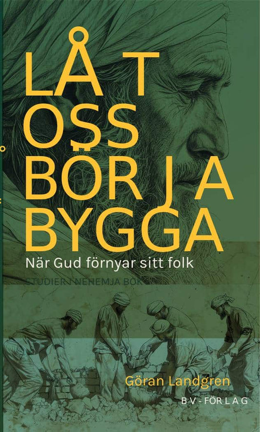 Landgren, Göran | LÅT OSS BÖRJA BYGGA : När Gud förnyar sitt folk - Nehemja bok