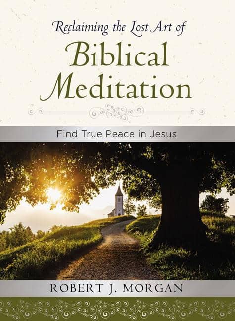 Morgan, Robert | Reclaiming the lost art of biblical meditation : Find true peace in jesus