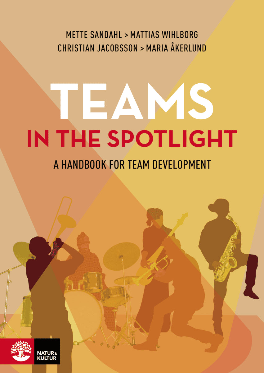 Sandahl, Mette | Wihlborg, Mattias | Jacobsson, Christian | Åkerlund, Maria | Teams in the spotlight : A handbook for te...