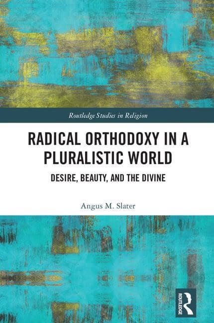 Slater, Angus M. (university Of Lancaster,  Uk) | Radical orthodoxy in a pluralistic world : Desire, beauty, and the divine