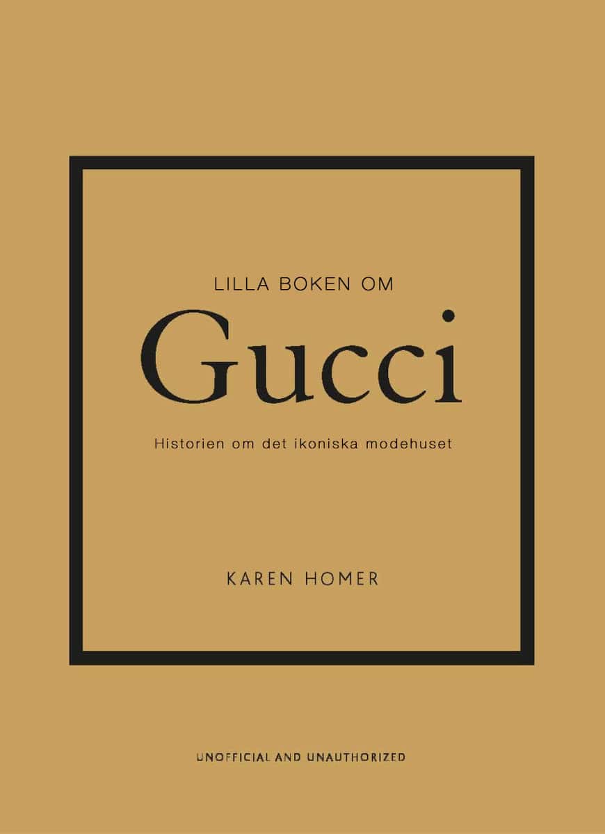 Homer, Karen | Lilla boken om Gucci : Historien om det ikoniska modehuset