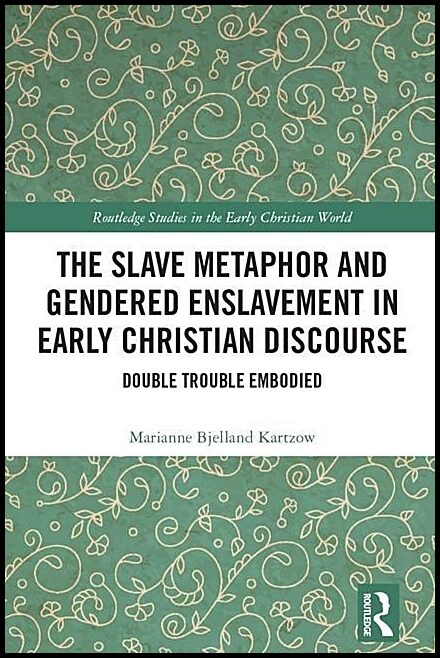 Kartzow, Marianne Bjelland | Slave metaphor and gendered enslavement in early christian discourse : Doub