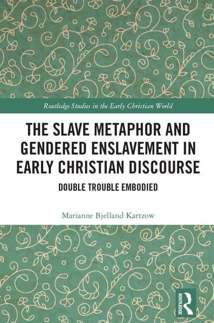 Kartzow, Marianne Bjelland | Slave metaphor and gendered enslavement in early christian discourse : Doub