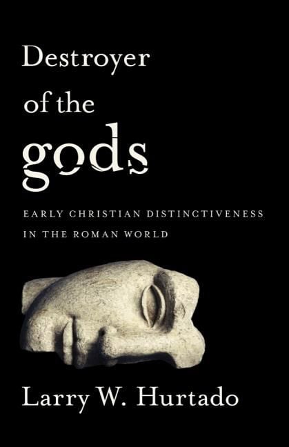 Hurtado, Larry W. | Destroyer of the gods : Early christian distinctiveness in the roman world