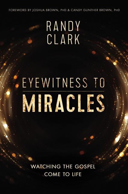 Clark, Randy | Eyewitness to miracles : Watching the gospel come to life