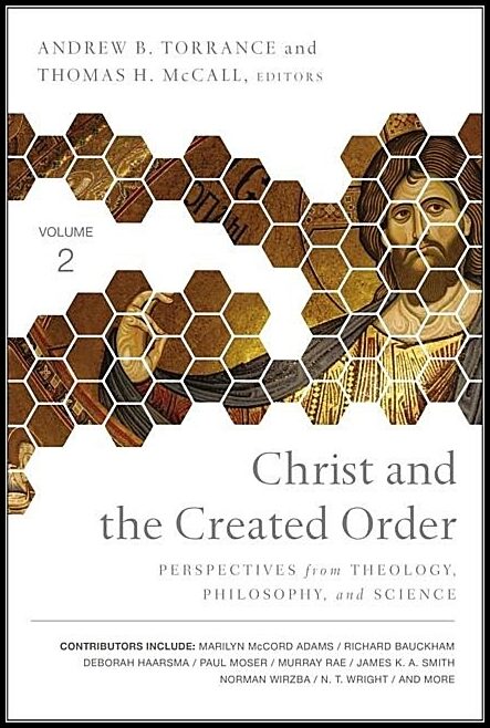 Mccall, Thomas H. [red.] | Christ and the created order : Perspectives from theology, philosophy, and