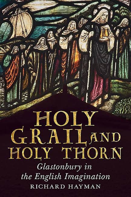 Hayman, Richard | Holy grail and holy thorn : Glastonbury in the english imagination