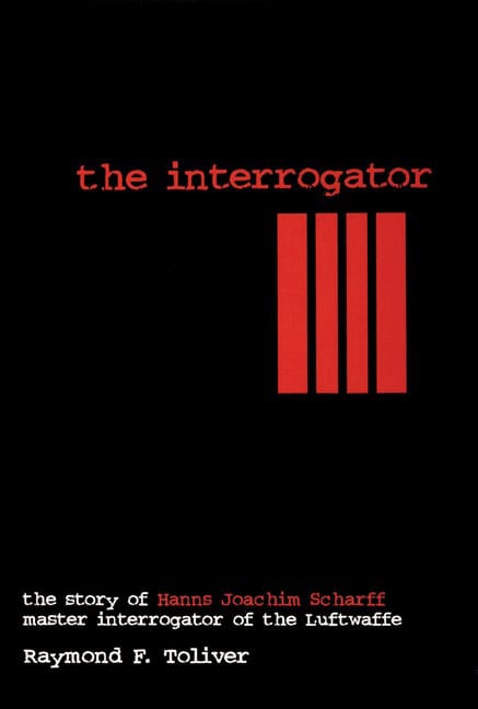 Toliver, Raymond F. | Interrogator : The story of hanns joachim scharff, master interrogator of t