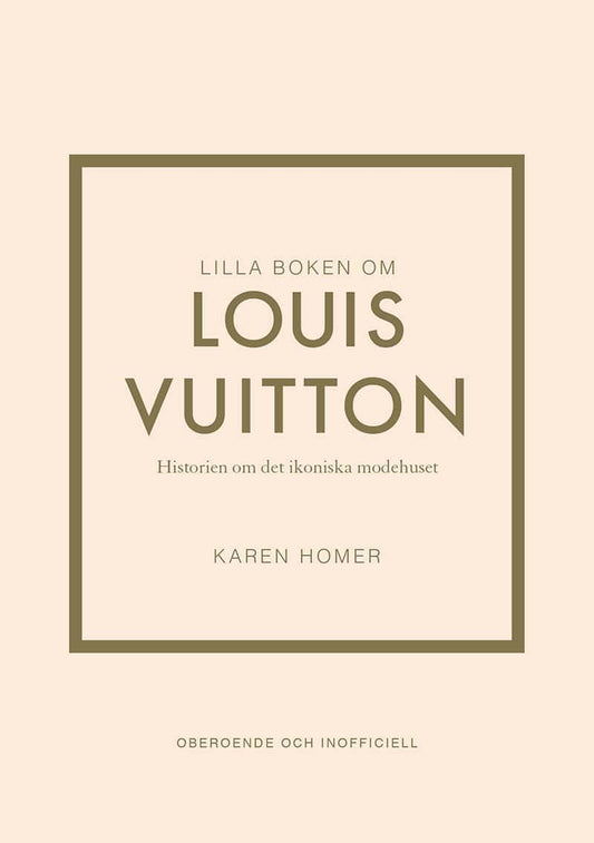 Homer, Karen | Lilla boken om Louis Vuitton : Historien om det ikoniska modehuset