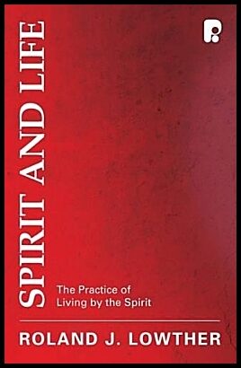 Spirit and life - the practice of living by the spirit : The practice of living by the spirit