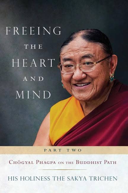 Trichen, His Holiness The Sakya | Freeing the heart and mind : Chogyal phagpa on the buddhist path