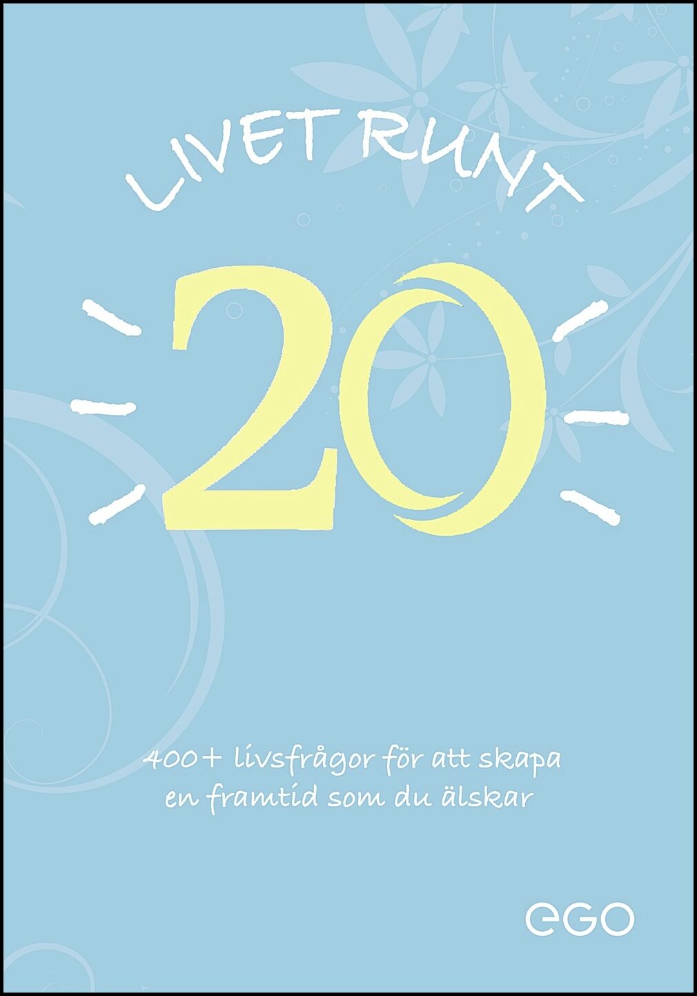 Ekberg, Stefan | Livet runt 20 : 400+ livsfrågor för att skapa en framtid som du älskar